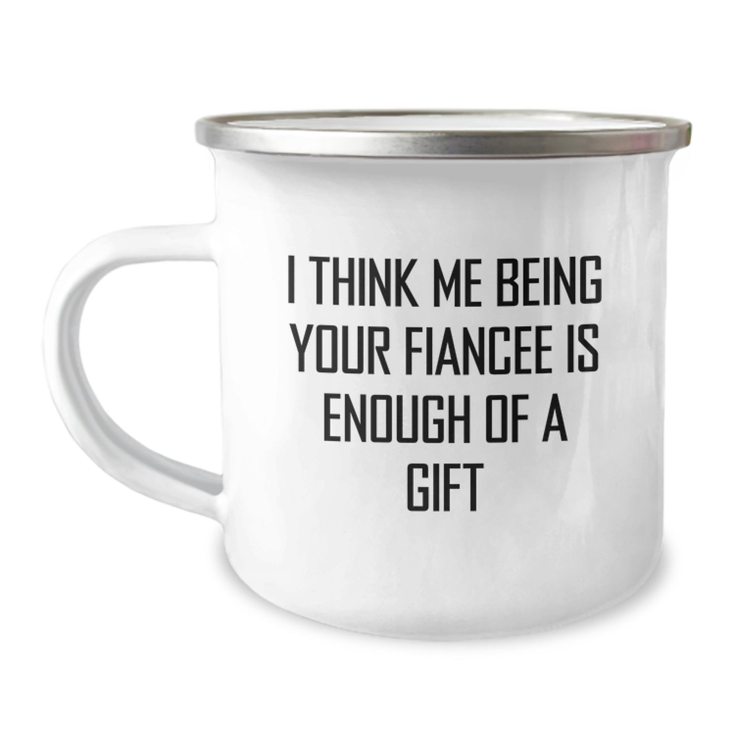 Funny Fiancee Camping Mug Gifts from Men, Unique Graduation Gifts for Fiancee, Cute Quote: 'I Think Me Being Your Fiancee Is Enough Of A Gift' - Image 1