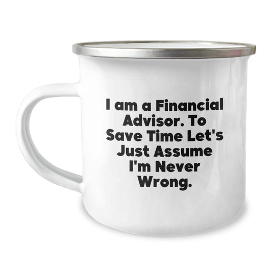 Unique Funny Gifts for Financial Advisor Friends from Men - I Am A Financial Advisor. To Save Time Let's Just Assume I'm Never Wrong. Christmas Camping Mug - Image 1