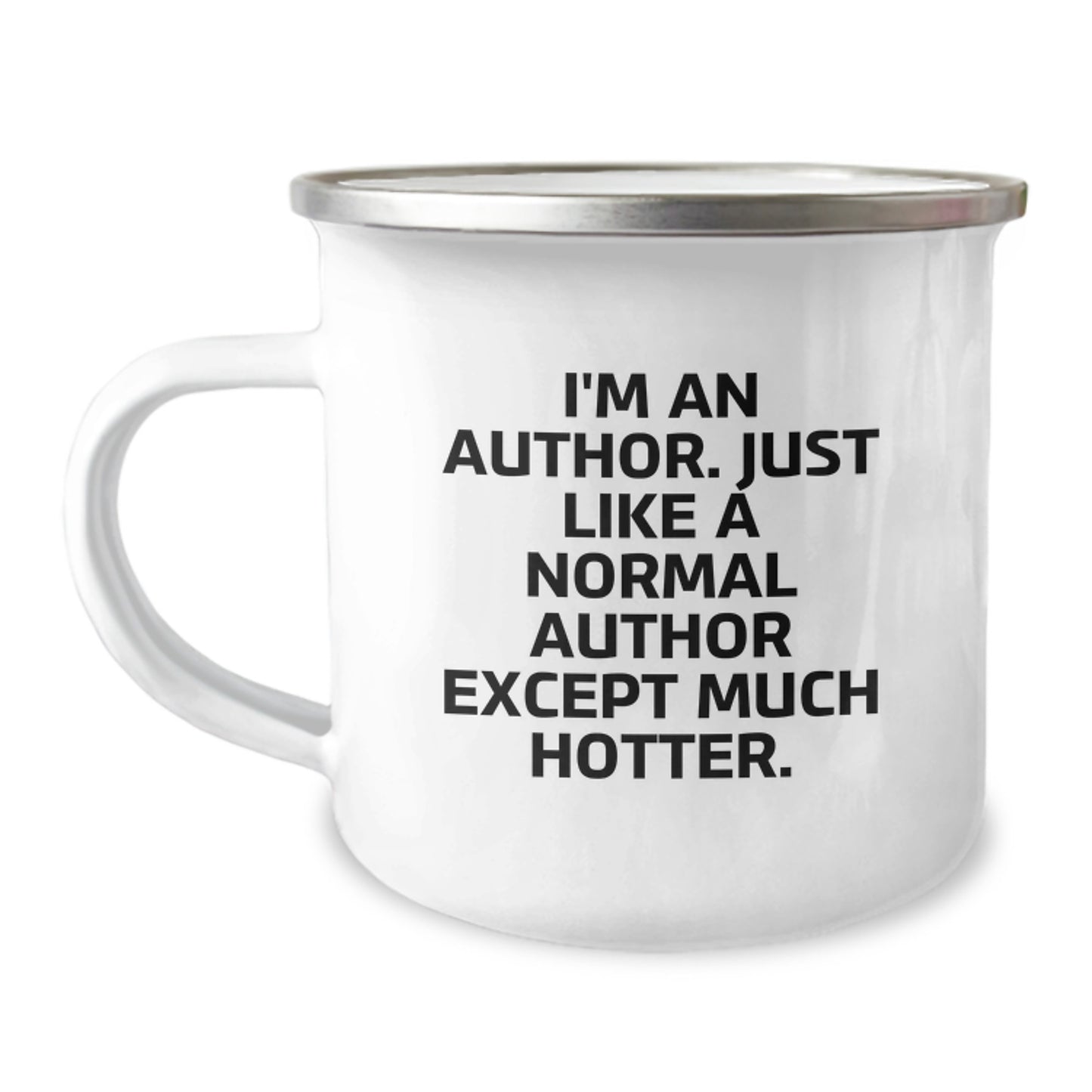 Funny Author Camping Mug, Birthday Unique Gift for Author Friends, 'I'm An Author. Just Like A Normal Author Except Much Hotter.' Quote Mug, Perfect for Author Enthusiasts and Camping Lovers - Image 1