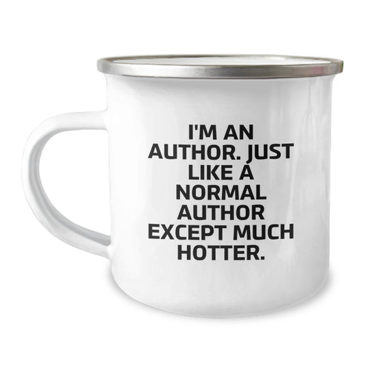 Funny Author Camping Mug, Birthday Unique Gift for Author Friends, 'I'm An Author. Just Like A Normal Author Except Much Hotter.' Quote Mug, Perfect for Author Enthusiasts and Camping Lovers - Image 1