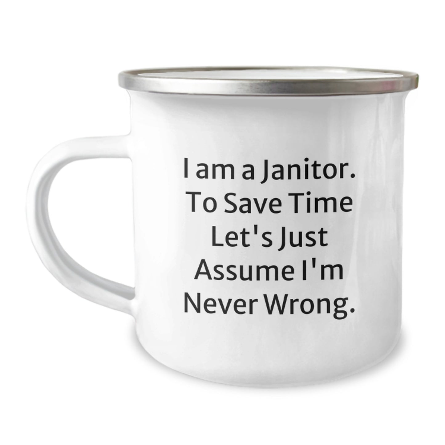 Funny Janitor Quotes Gifts for Men - I'm Never Wrong Stainless Steel Camping Mug Graduation Unique Gifts - Image 1