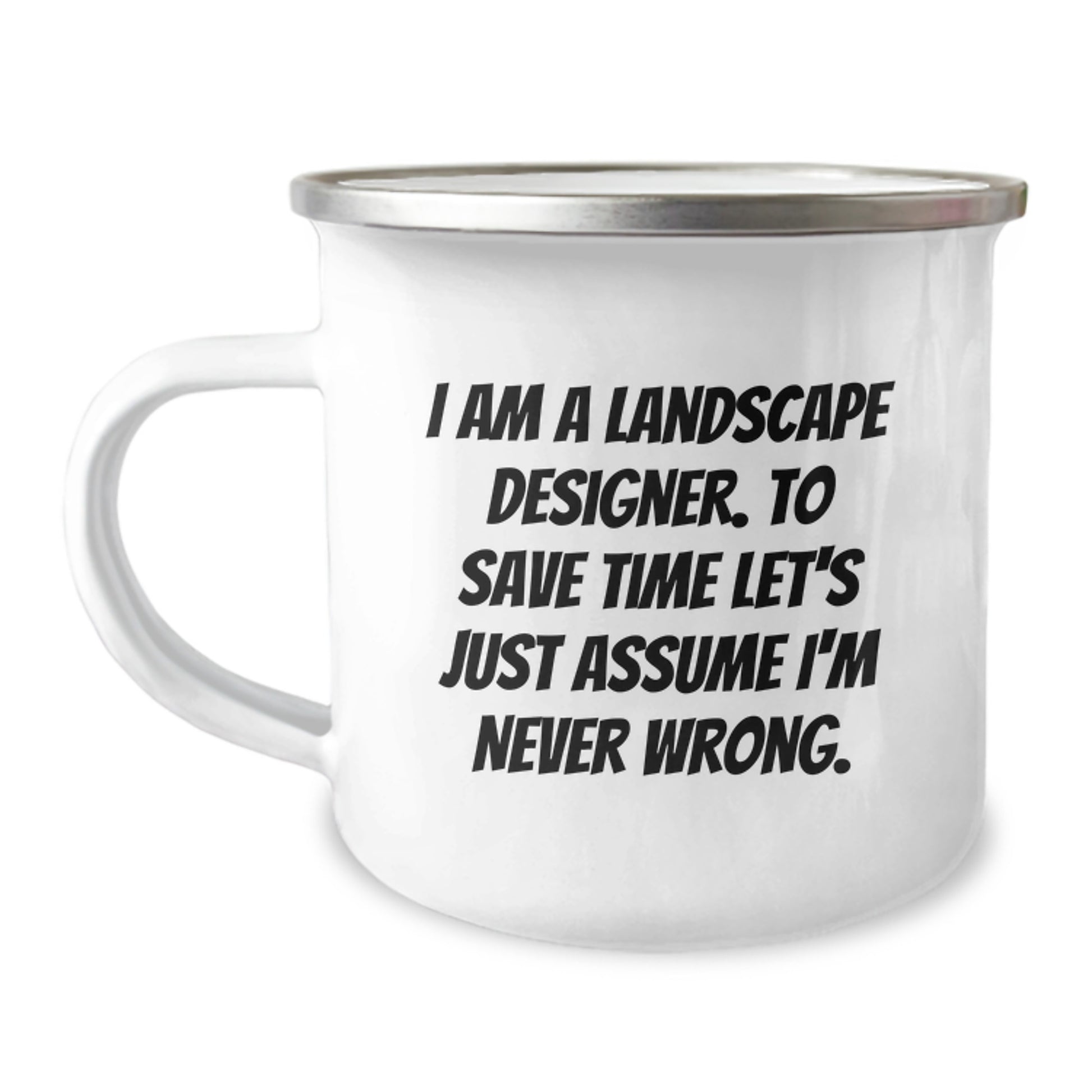 Funny Landscape Designer Camping Mug Gifts from Friends to Graduation Unique Gifts - I'm Never Wrong Quote - Image 1