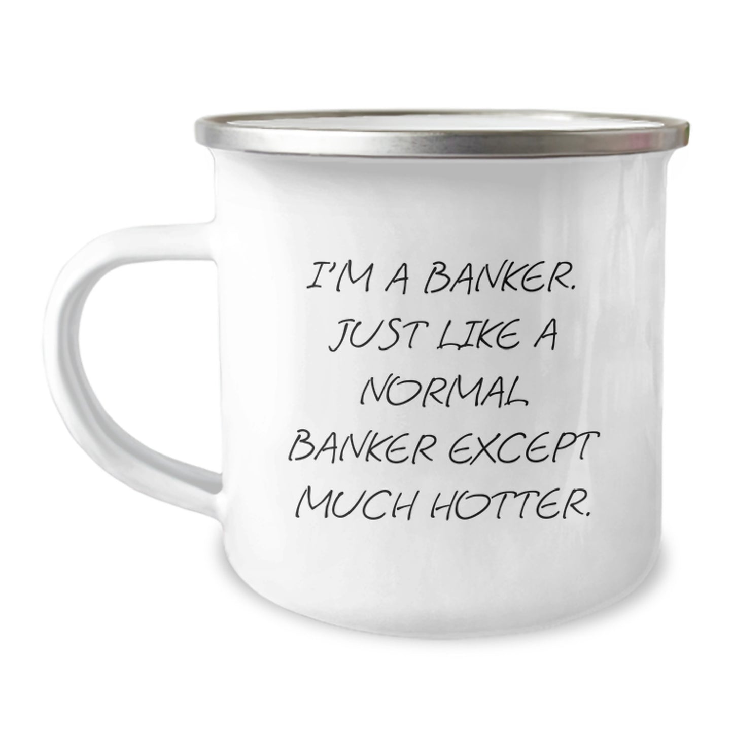 Funny Banker Gifts - Mother's Day Unique Gifts from Friends - I'm A Banker Just Like A Normal Banker Except Much Hotter Camping Mug for Bankers Men Women - Image 1