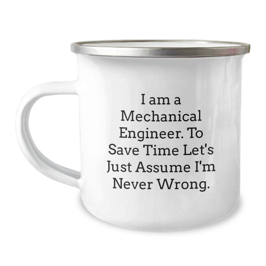 Funny Mechanical Engineer Gifts for Graduation - Camping Mug for Men - 'I Am A Mechanical Engineer. To Save Time Let's Just Assume I'm Never Wrong.' Gift from Friends - Image 1