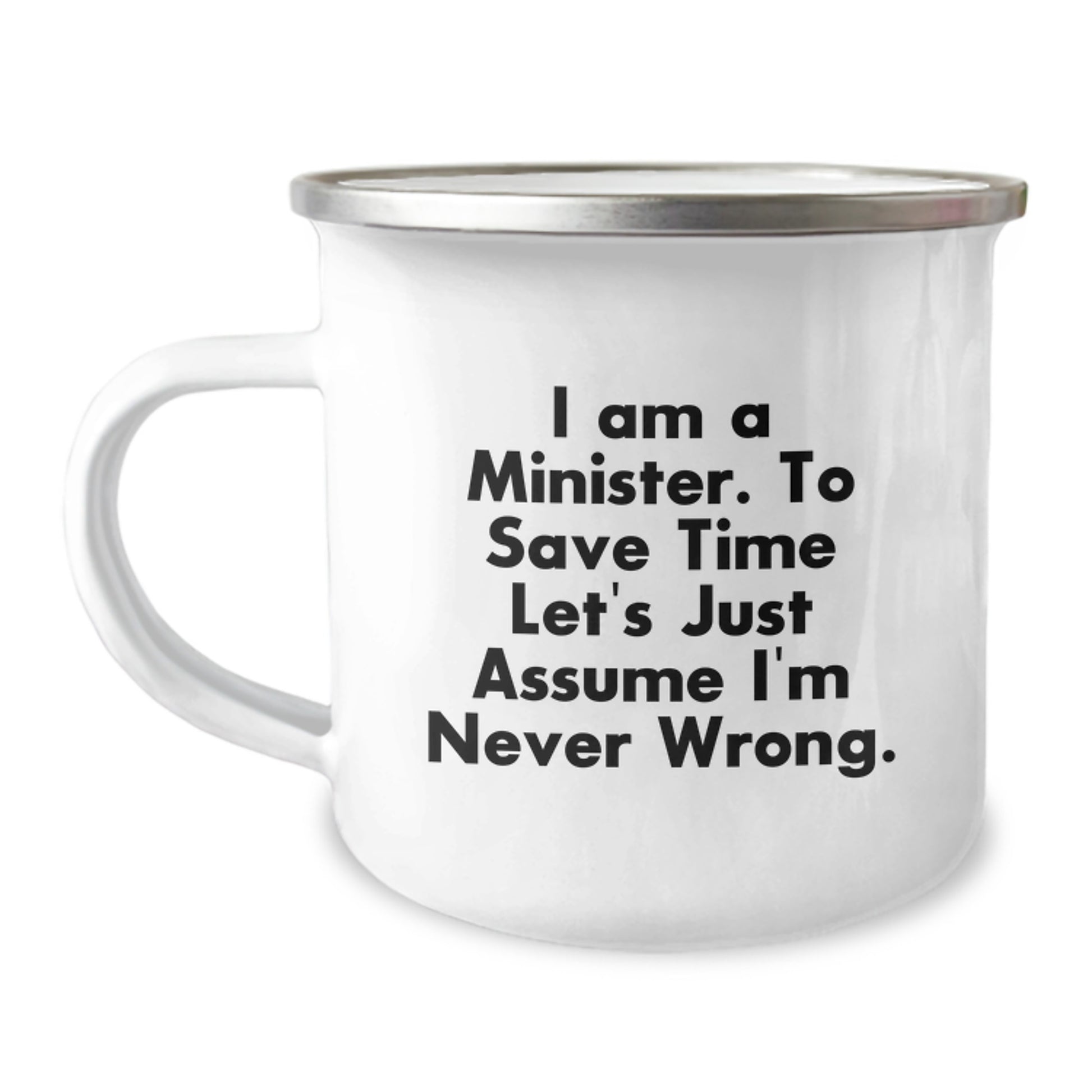 Funny Minister Gifts from Friends, Unique Camping Mug for Birthday 'I Am A Minister. To Save Time Let's Just Assume I'm Never Wrong.', Stainless Steel with Enamel Finish - Image 1