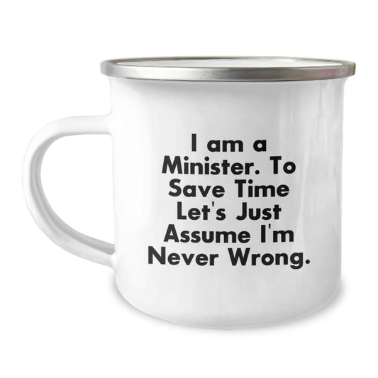 Funny Minister Gifts from Friends, Unique Camping Mug for Birthday 'I Am A Minister. To Save Time Let's Just Assume I'm Never Wrong.', Stainless Steel with Enamel Finish - Image 1