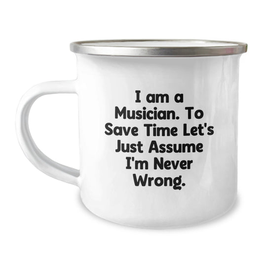 Funny Musician Gifts from Friends - Graduation Unique Gifts for Musician - Camping Mug for Musicians - 'I Am A Musician. To Save Time Let's Just Assume I'm Never Wrong.' - Image 1