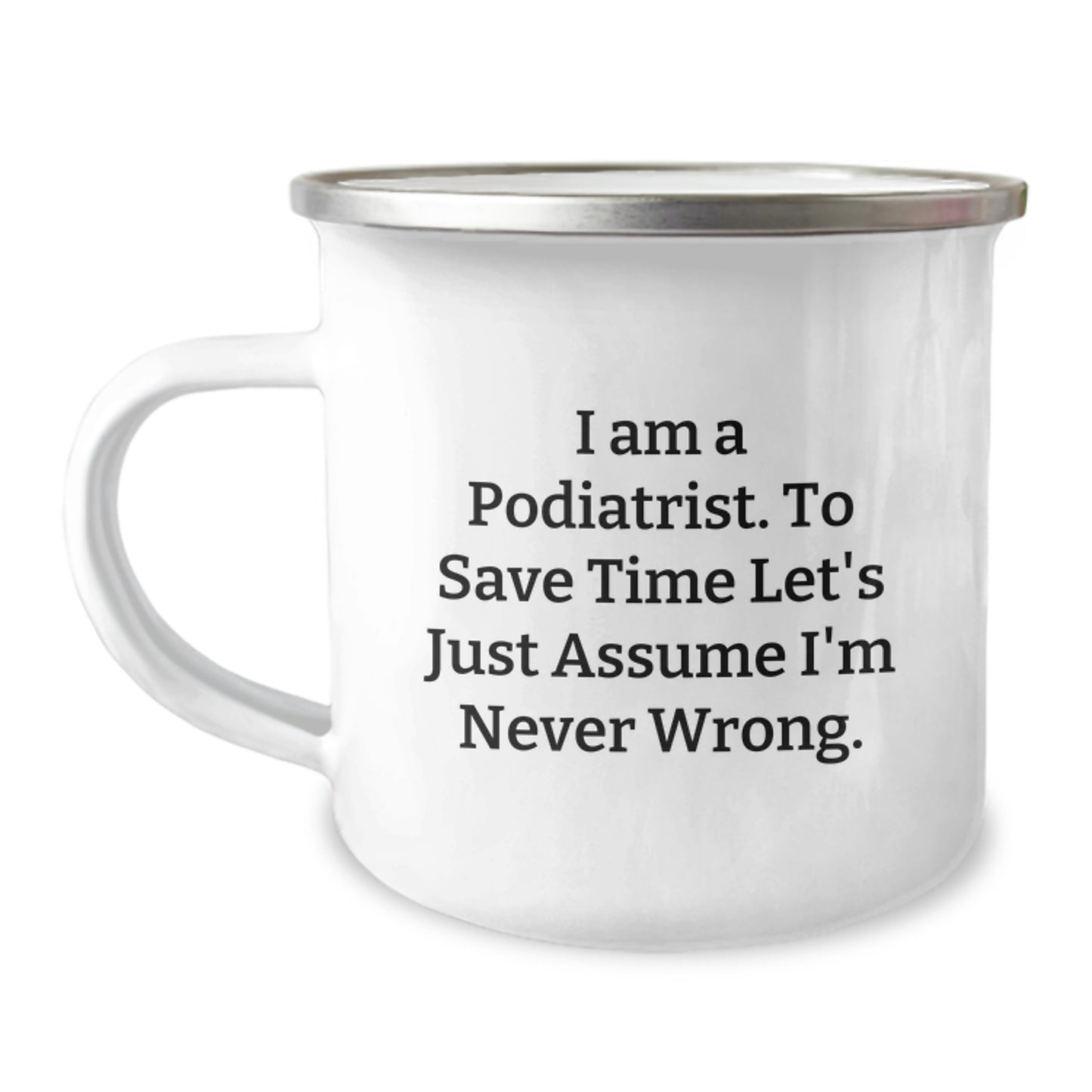 Birthday Gift Camping Mug for Her I Am A Podiatrist. To Save Time Let's - Image 1