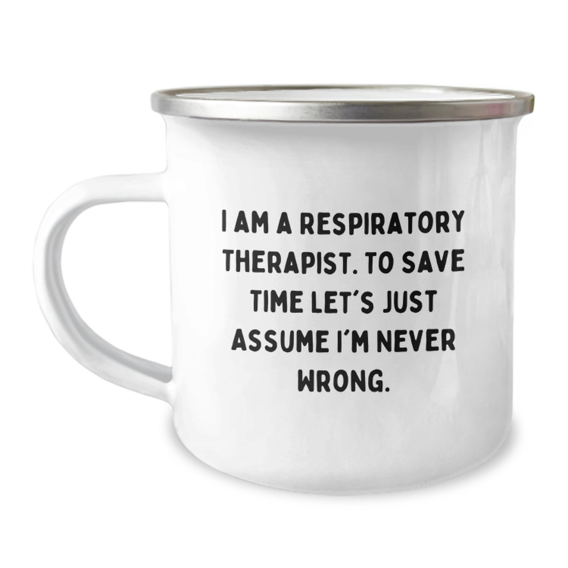 Respiratory Therapist Gifts, Funny Quote Camping Mug for Graduation, Gifts from Family, Friends, Coworkers, 'I Am A Respiratory Therapist. To Save Time Let's Just Assume I'm Never Wrong.' - Image 1