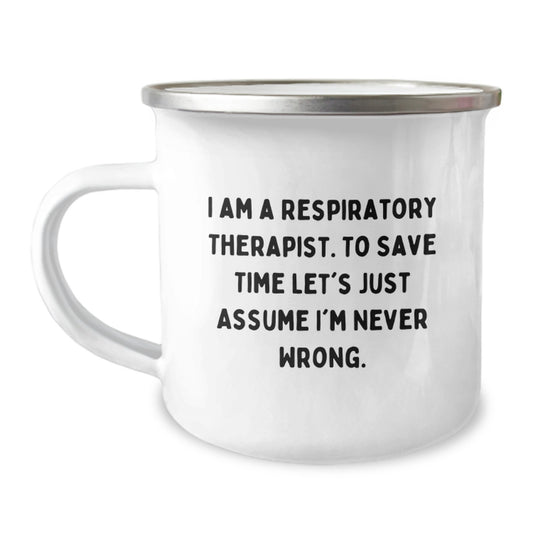 Respiratory Therapist Gifts, Funny Quote Camping Mug for Graduation, Gifts from Family, Friends, Coworkers, 'I Am A Respiratory Therapist. To Save Time Let's Just Assume I'm Never Wrong.' - Image 1