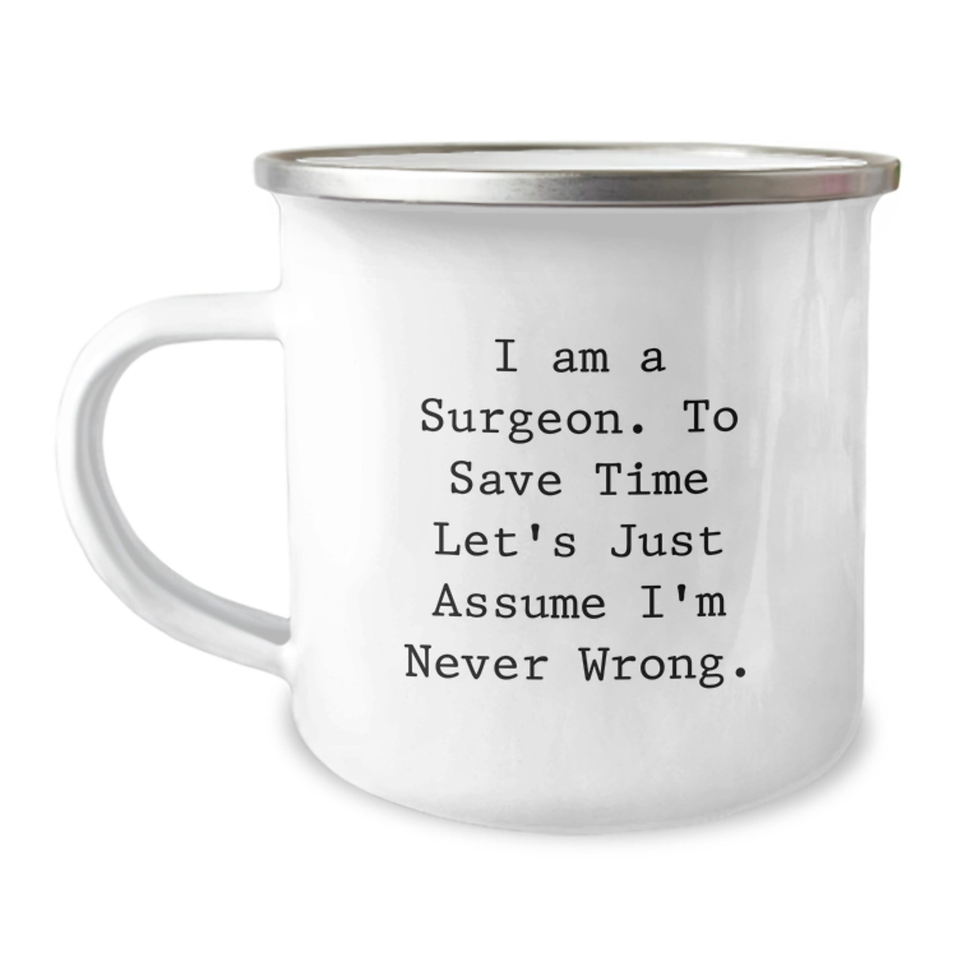 Funny Surgeon Gifts for Men from Friends, Unique Camping Mug I Am A Surgeon To Save Time Let's Just Assume I'm Never Wrong, Graduation Unique Gifts - Image 1