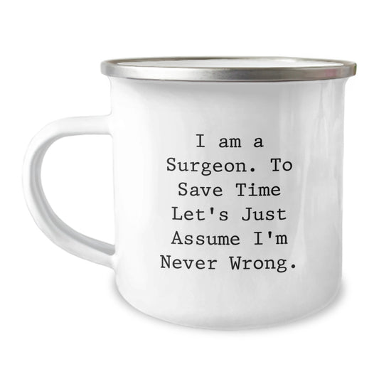 Funny Surgeon Gifts for Men from Friends, Unique Camping Mug I Am A Surgeon To Save Time Let's Just Assume I'm Never Wrong, Graduation Unique Gifts - Image 1