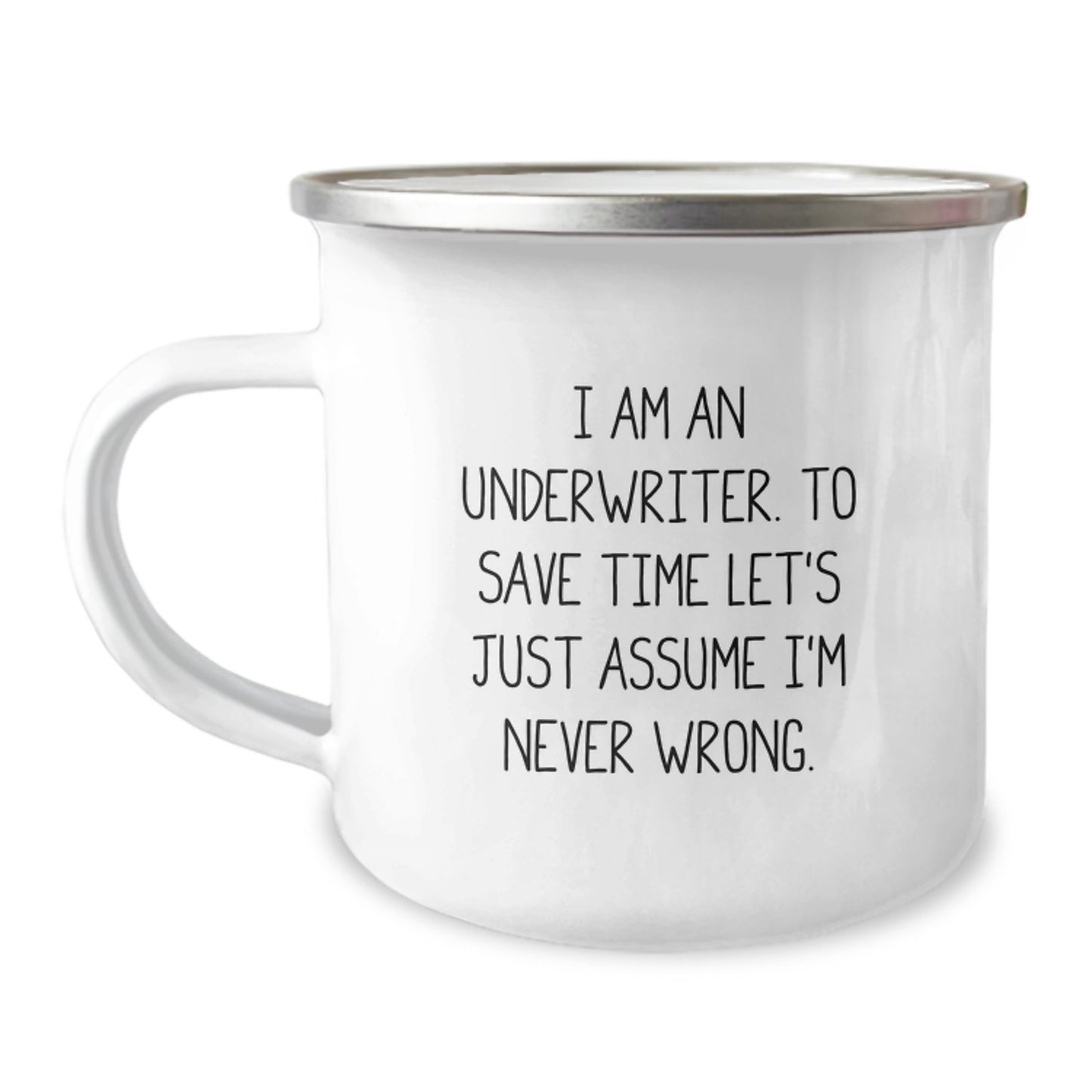 Funny Underwriter Gifts for Him, Unique Camping Mug from Coworkers with Inspirational Quote - 'I Am An Underwriter. To Save Time Let's Just Assume I'm Never Wrong.' - Image 1