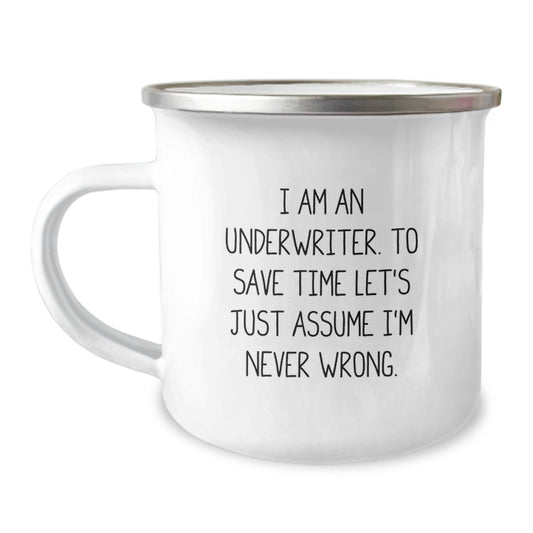 Funny Underwriter Gifts for Him, Unique Camping Mug from Coworkers with Inspirational Quote - 'I Am An Underwriter. To Save Time Let's Just Assume I'm Never Wrong.' - Image 1
