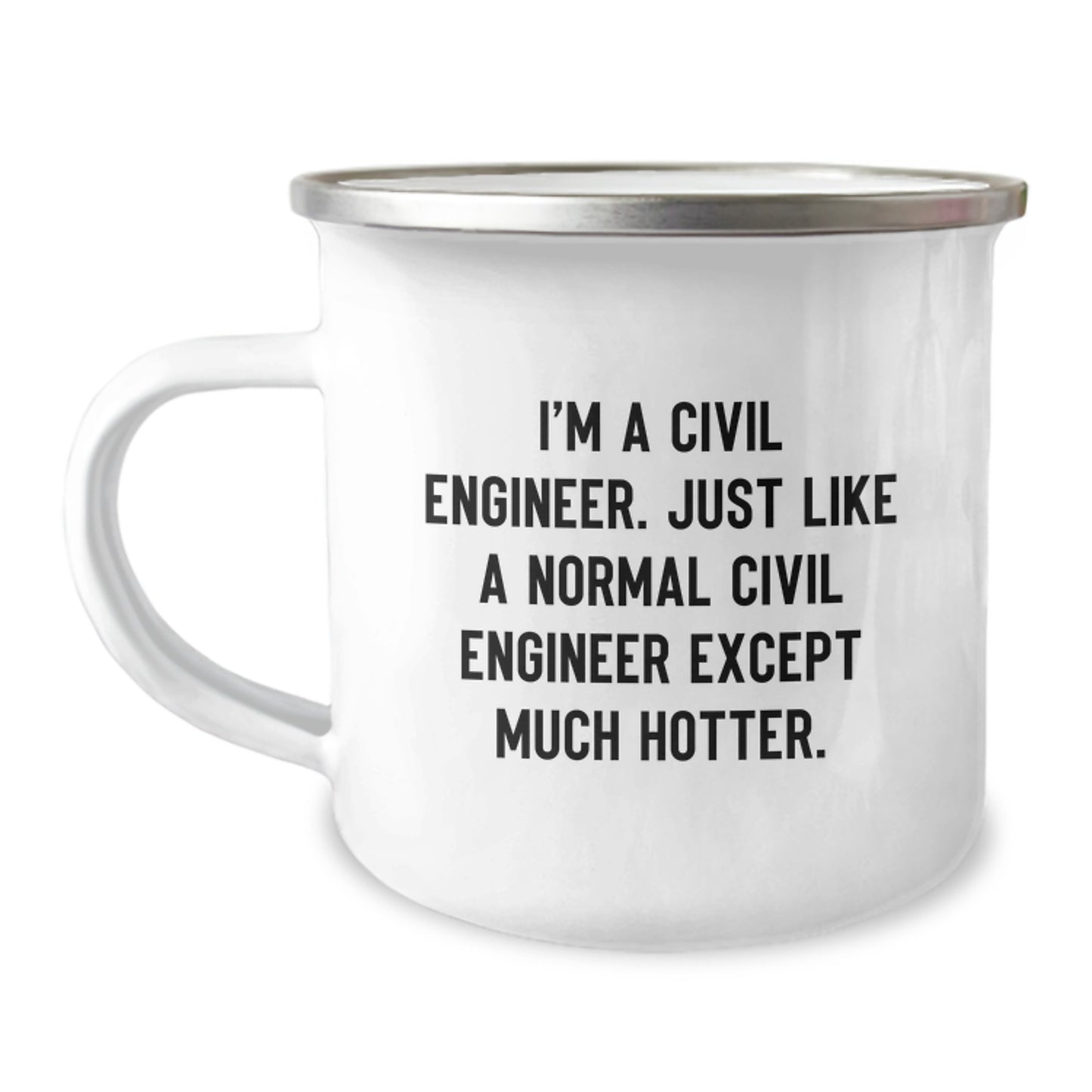 Civil Engineer Birthday Unique Gifts from Friends - 'I'm A Civil Engineer. Just Like A Normal Civil Engineer Except Much Hotter.' Funny Camping Mug - Image 1