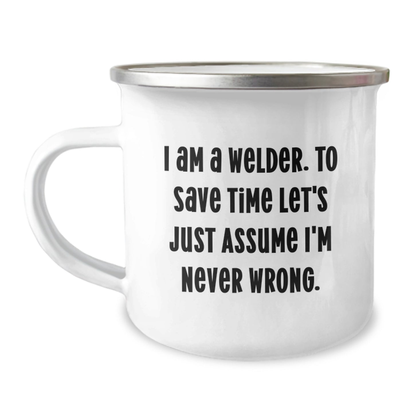 Funny Welder Gifts from Friends for Graduate Men's Camping Mug I 'm Never Wrong - Image 1