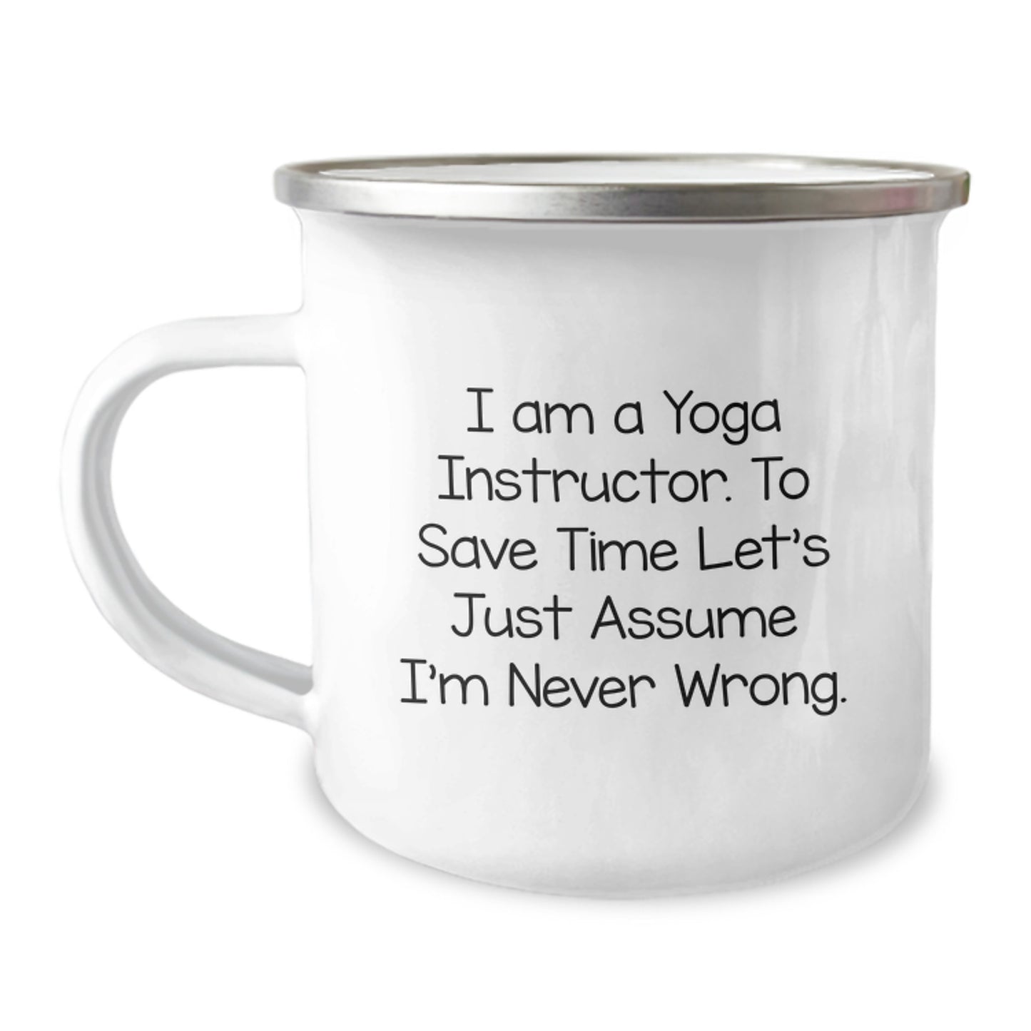 Funny Yoga Instructor Gifts from Friends for Graduation Unique Gifts for Yoga Instructor Camping Mug 'I Am A Yoga Instructor To Save Time Let's Just Assume I'm Never Wrong' - Image 1