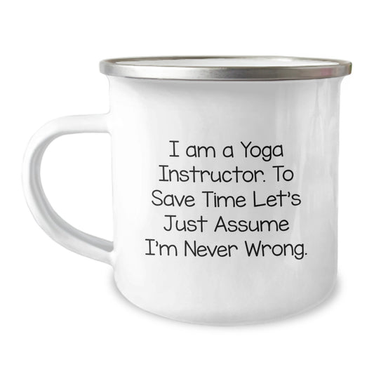 Funny Yoga Instructor Gifts from Friends for Graduation Unique Gifts for Yoga Instructor Camping Mug 'I Am A Yoga Instructor To Save Time Let's Just Assume I'm Never Wrong' - Image 1