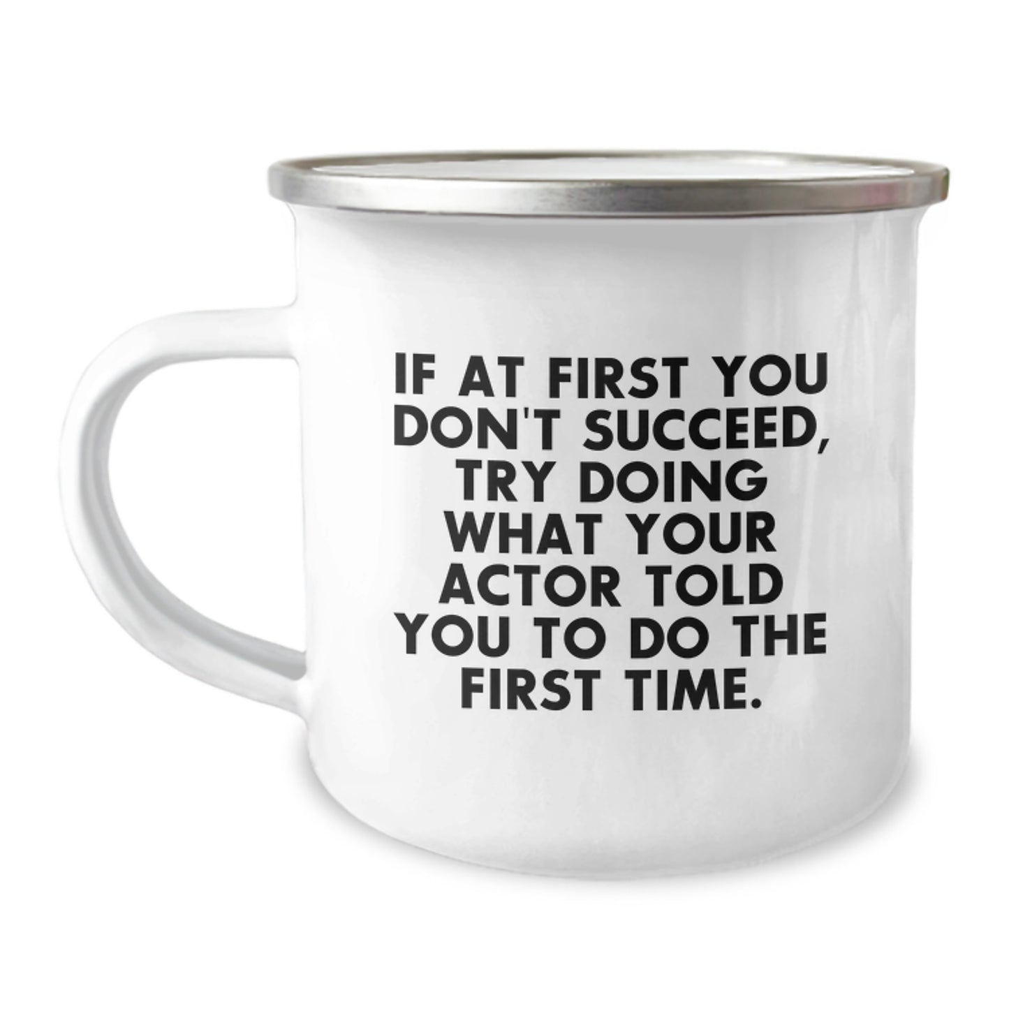 Funny Actor Gifts from Friends for Actor Guys Graduation Unique Presents with If At First You Don't Succeed Try Doing What Your Actor Told You To Do The First Time Quote Camping Mug - Image 1