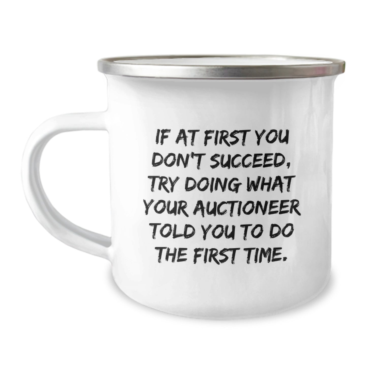 Funny Auctioneer Gifts for Graduation - Camping Mug, 'If At First You Don't Succeed, Try Doing What Your Auctioneer Told You To Do The First Time.' by Gifts from Family - Image 1