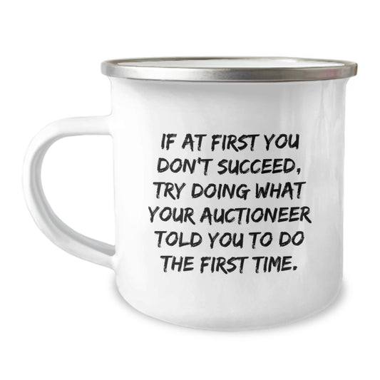 Funny Auctioneer Gifts for Graduation - Camping Mug, 'If At First You Don't Succeed, Try Doing What Your Auctioneer Told You To Do The First Time.' by Gifts from Family - Image 1