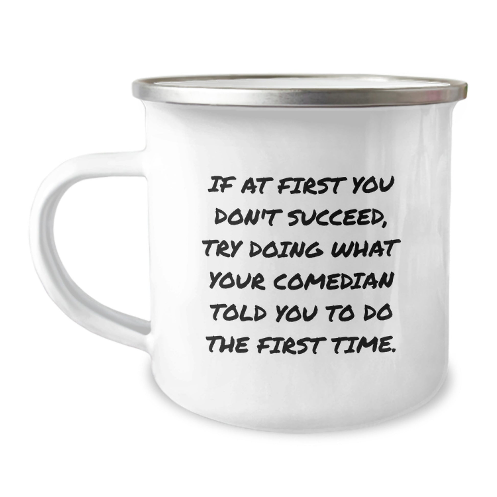 Comedian Funny Quote Camping Mug, Gifts from Men for Comedian Friend, If At First You Don't Succeed Comedian Encouragement, Birthday Unique Gifts - Image 1