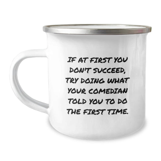 Comedian Funny Quote Camping Mug, Gifts from Men for Comedian Friend, If At First You Don't Succeed Comedian Encouragement, Birthday Unique Gifts - Image 1