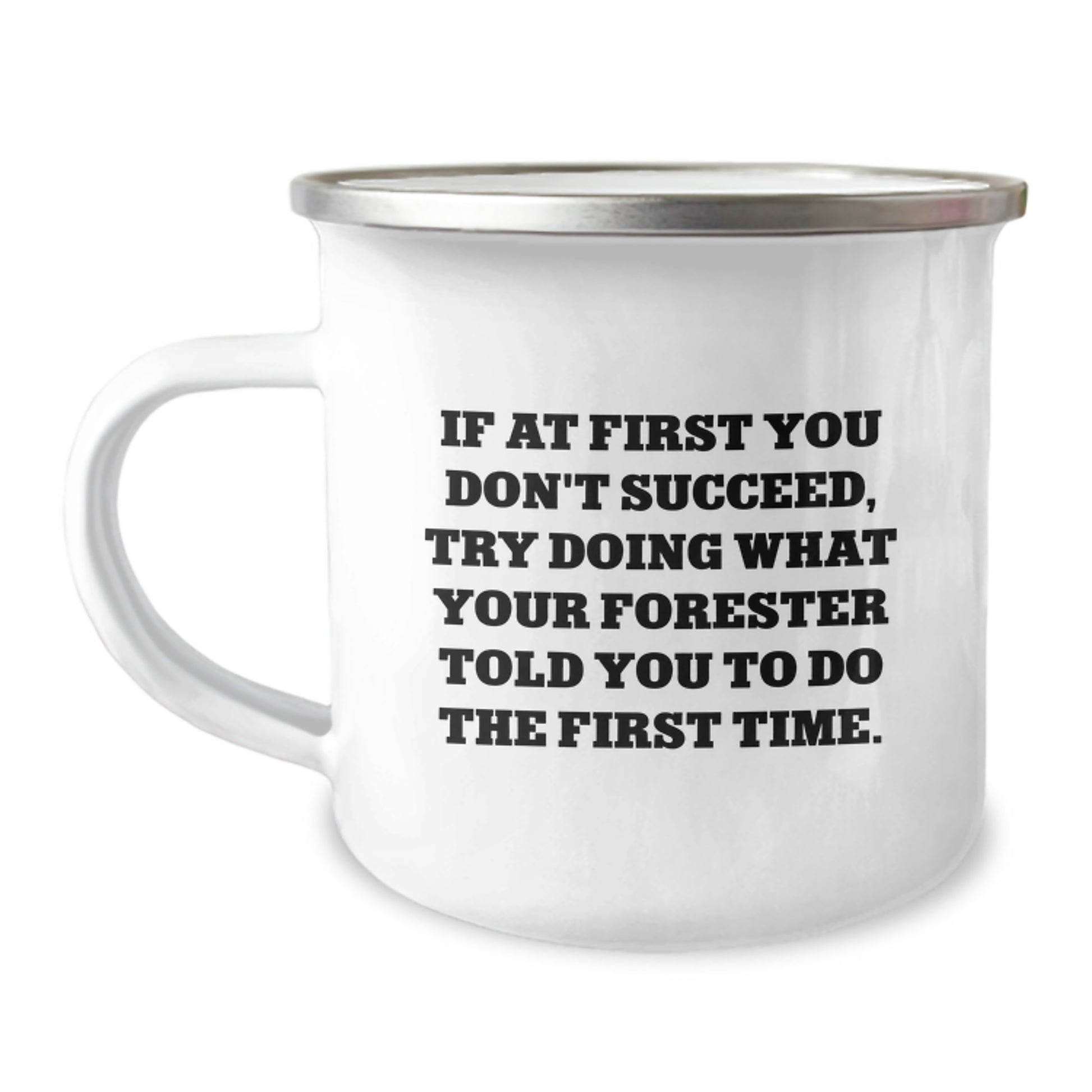 Funny Forester Camping Mug Gifts from Friends for Dad, Graduation Unique Gifts for Forester, If At First You Don't Succeed Try Doing What Your Forester Told You To Do The First Time Mug - Image 1
