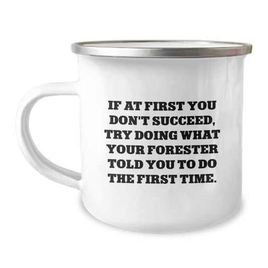 Funny Forester Camping Mug Gifts from Friends for Dad, Graduation Unique Gifts for Forester, If At First You Don't Succeed Try Doing What Your Forester Told You To Do The First Time Mug - Image 1
