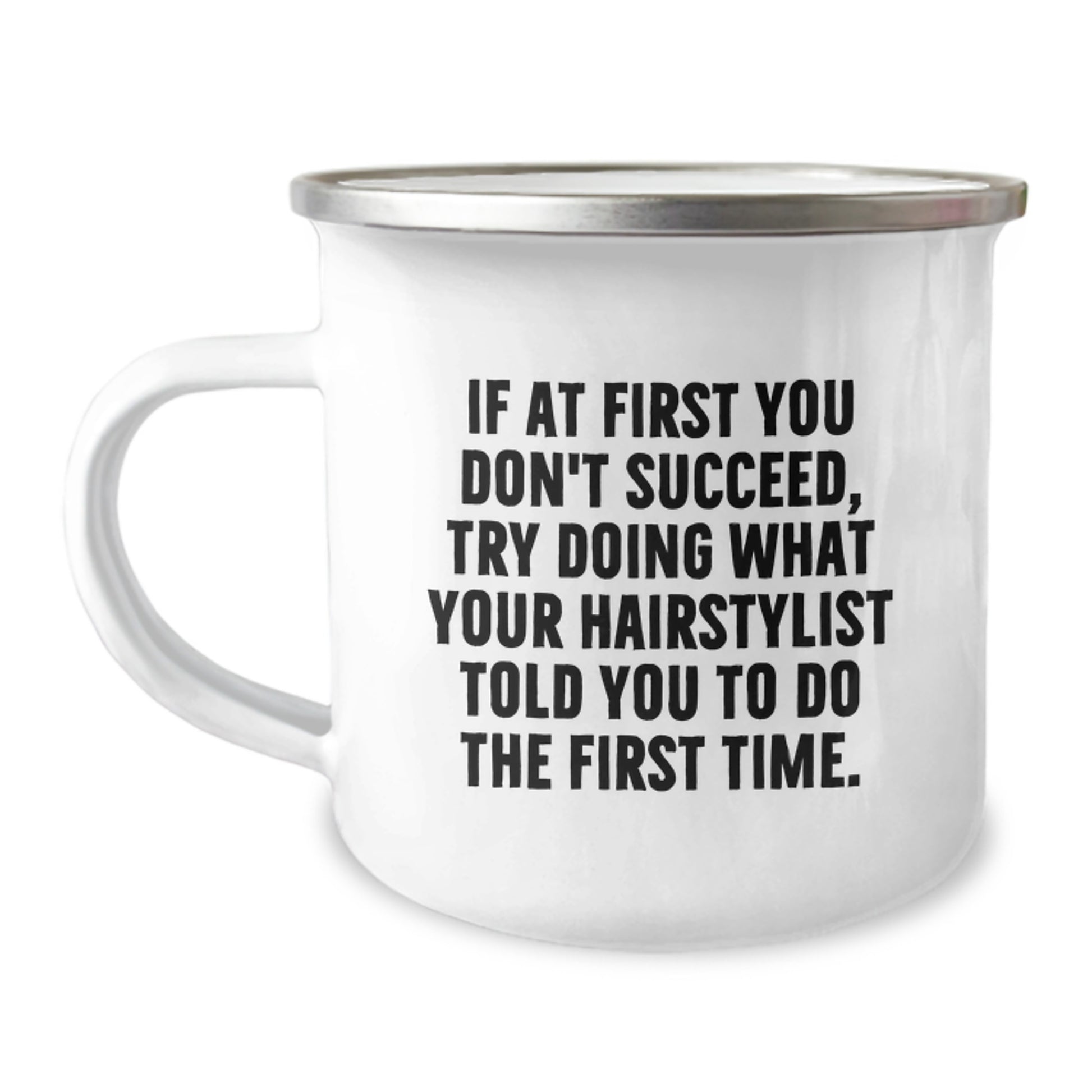 Hairstylist Gifts from Friends, Funny Camping Mug for Birthday, 'If At First You Don't Succeed, Try Doing What Your Hairstylist Told You To Do The First Time.' - Image 1