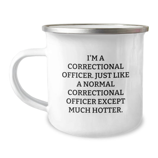 Correctional Officer Gifts from Friends to Correctional Officers - Funny Camping Mug for Men, I'm A Correctional Officer Except Much Hotter, Unique Christmas Unique Gifts - Image 1