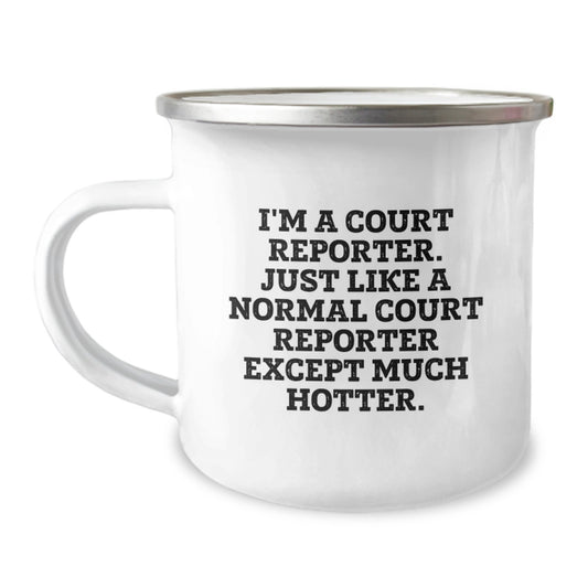 Funny Court Reporter Gifts, Valentine's Unique Mugs for Court Reporter, Camping Mug with Quirky Quote - 'I'm A Court Reporter. Just Like A Normal Court Reporter Except Much Hotter.' - Image 1