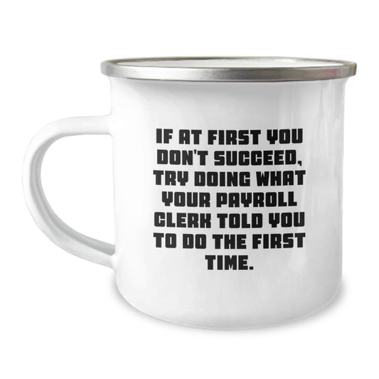 Funny Payroll Clerk Gifts for Men, Camping Mug with Inspirational Quote, Gifts from Friends, 12 oz Stainless Steel with Enamel Finish, Birthday Unique Gifts - Image 1