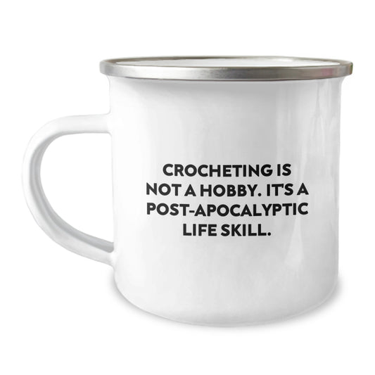 Funny Crocheting Gifts for Her - 'Crocheting Is Not A Hobby. It's A Post-apocalyptic Life Skill.' Camping Mug from Friends to Family - Image 1
