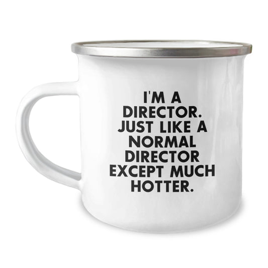 Gifts from Friends for Directors, I'm A Director. Just Like A Normal Director Except Much Hotter. Funny Camping Mug, Unique Mother's Day Unique Gifts for Men - Image 1