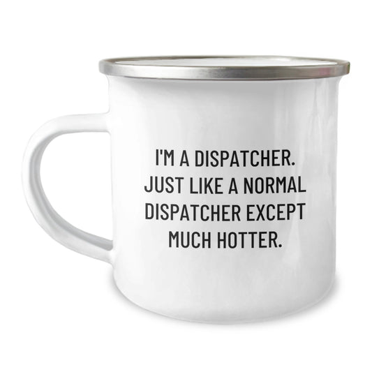  Dispatcher Camping Mug Funny Gift Unique Valentines Day Gifts from Lover to Dispatcher - Image 1