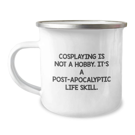 Funny Cosplaying Gifts for Men, Unique Graduation Unique Gifts from Friends, Cosplaying Is Not A Hobby. It's A Post-apocalyptic Life Skill. Enamel Camping Mug - Image 1