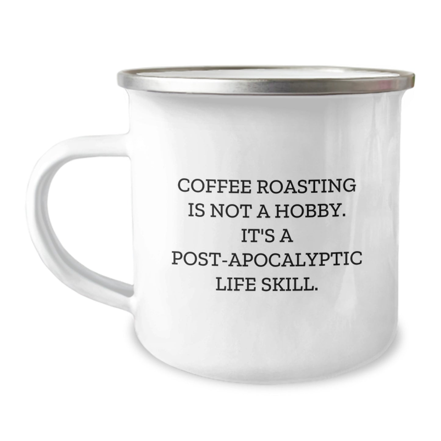 Coffee Roasting Camping Mug, Funny Gift from Friends for Coffee Lovers on Birthday, 'Coffee Roasting Is Not A Hobby. It's A Post-apocalyptic Life Skill.' - Image 1