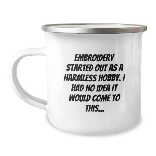 Embroidery Gifts from Friends - 'Embroidery Started Out As A Harmless Hobby. I Had No Idea It Would Come To This...' Funny Camping Mug for Birthday - Image 1