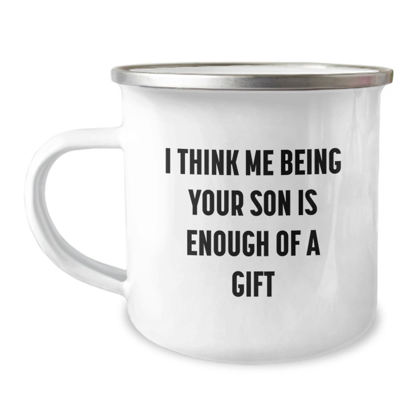 Funny Son Camping Mug Gifts from Dad on Valentine's - I Think Me Being Your Son Is Enough Of A Gift - Image 1