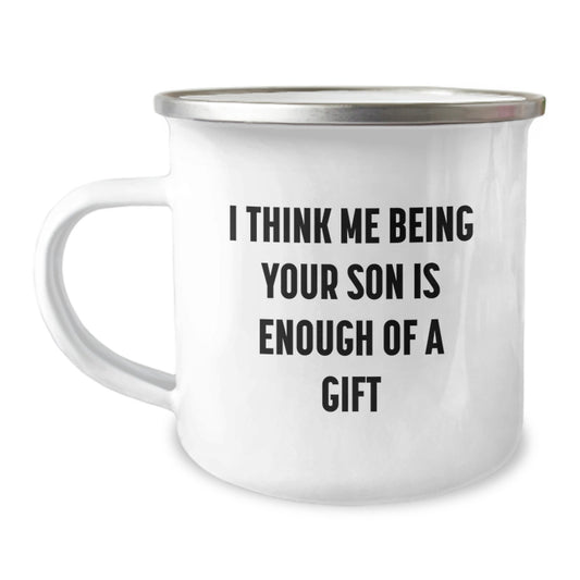 Funny Son Camping Mug Gifts from Dad on Valentine's - I Think Me Being Your Son Is Enough Of A Gift - Image 1