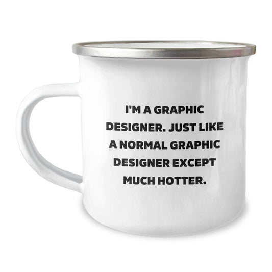 Funny Graphic Designer Gifts for Him, Unique Birthday Camping Mug for Graphic Designer Friends, I'm A Graphic Designer Except Much Hotter Gifts from Friends to Graphic Designer - Image 1