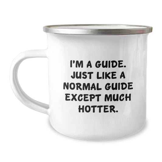 Funny Guide Gifts for Men - Unique Father's Day Unique Camping Mugs from Friends - I'm A Guide. Just Like A Normal Guide Except Much Hotter. - Image 1