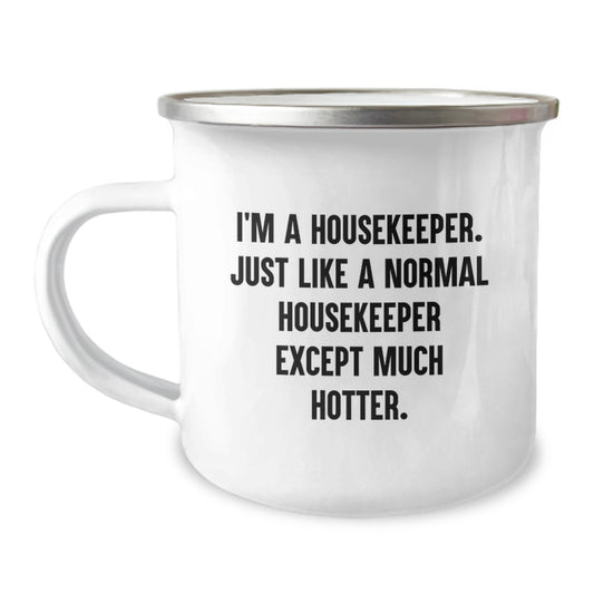 Funny Housekeeper Gifts from Men to Housekeeper, Father's Day Unique Camping Mug with I'm A Housekeeper. Just Like A Normal Housekeeper Except Much Hotter. - Image 1