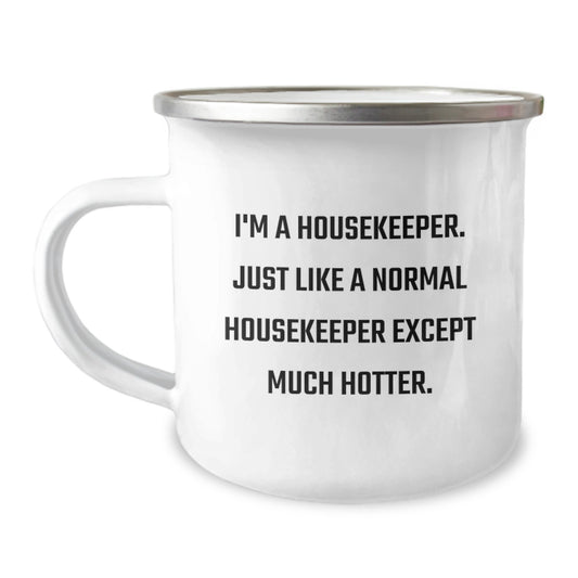 Funny Housekeeper Gifts for Men - I'm A Housekeeper, Just Like A Normal Housekeeper Except Much Hotter, Camping Mug, Father's Day Unique Gifts from Friends - Image 1