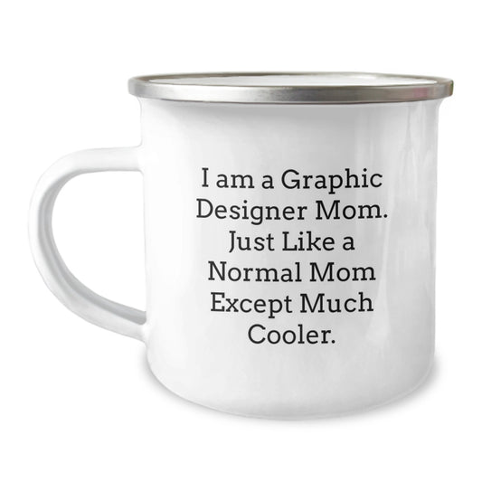 Funny Graphic Designer Mom Gifts from Friends for Birthday - Camping Mug, I Am A Graphic Designer Mom. Just Like A Normal Mom Except Much Cooler. - Image 1