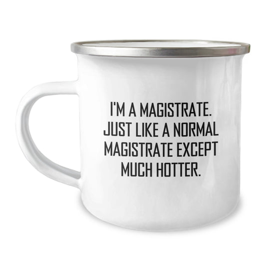 Funny Magistrate Gifts for Him - Magistrate Camping Mug - I'm A Magistrate Except Much Hotter - Unique Father's Day Presents - Image 1