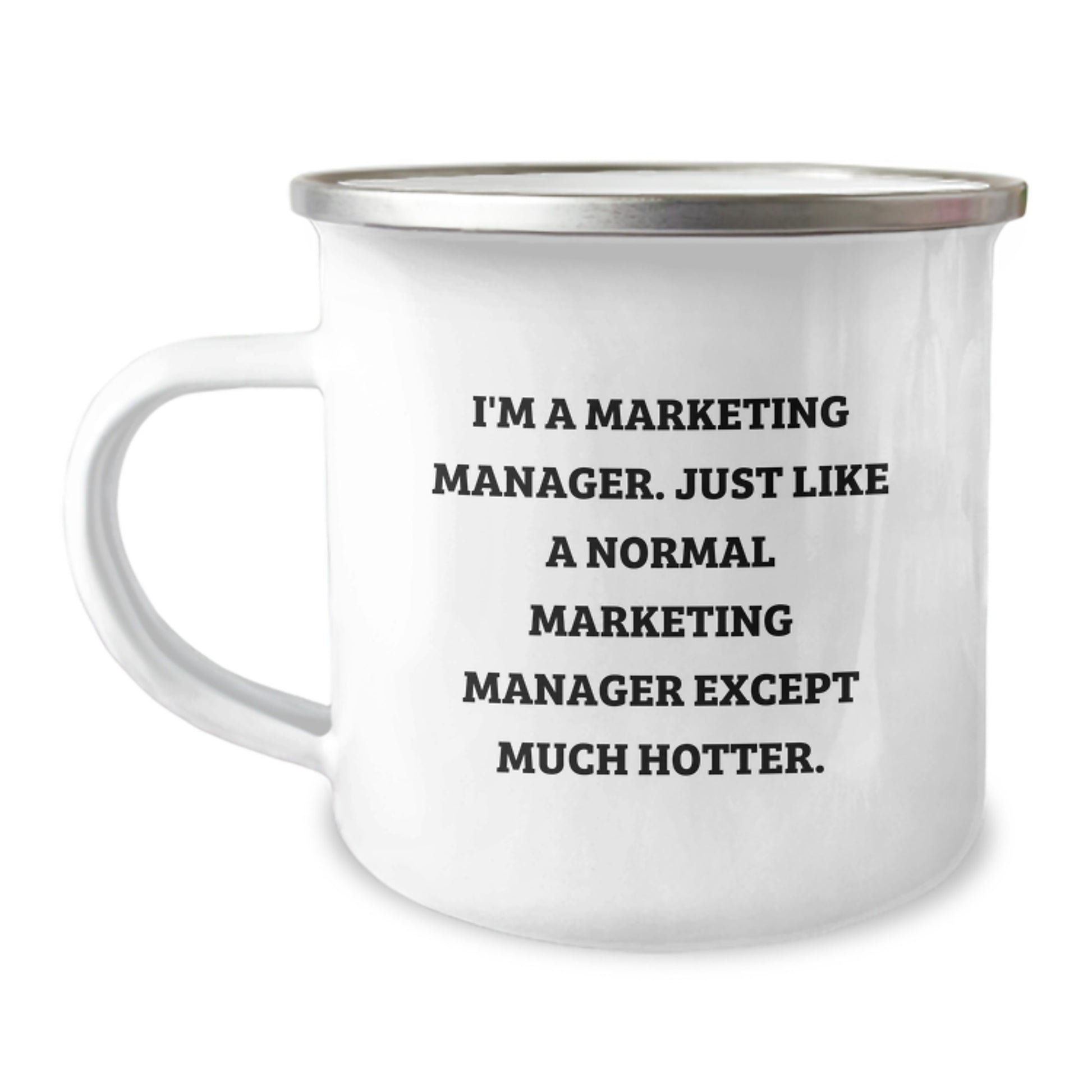 Marketing Manager Camping Mug, Funny Quote 'I'm A Marketing Manager. Just Like A Normal Marketing Manager Except Much Hotter.' Gifts for Marketing Manager Friends - Image 1
