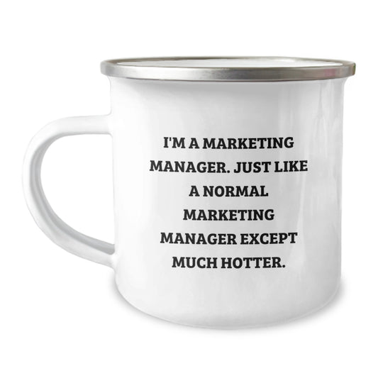 Marketing Manager Camping Mug, Funny Quote 'I'm A Marketing Manager. Just Like A Normal Marketing Manager Except Much Hotter.' Gifts for Marketing Manager Friends - Image 1