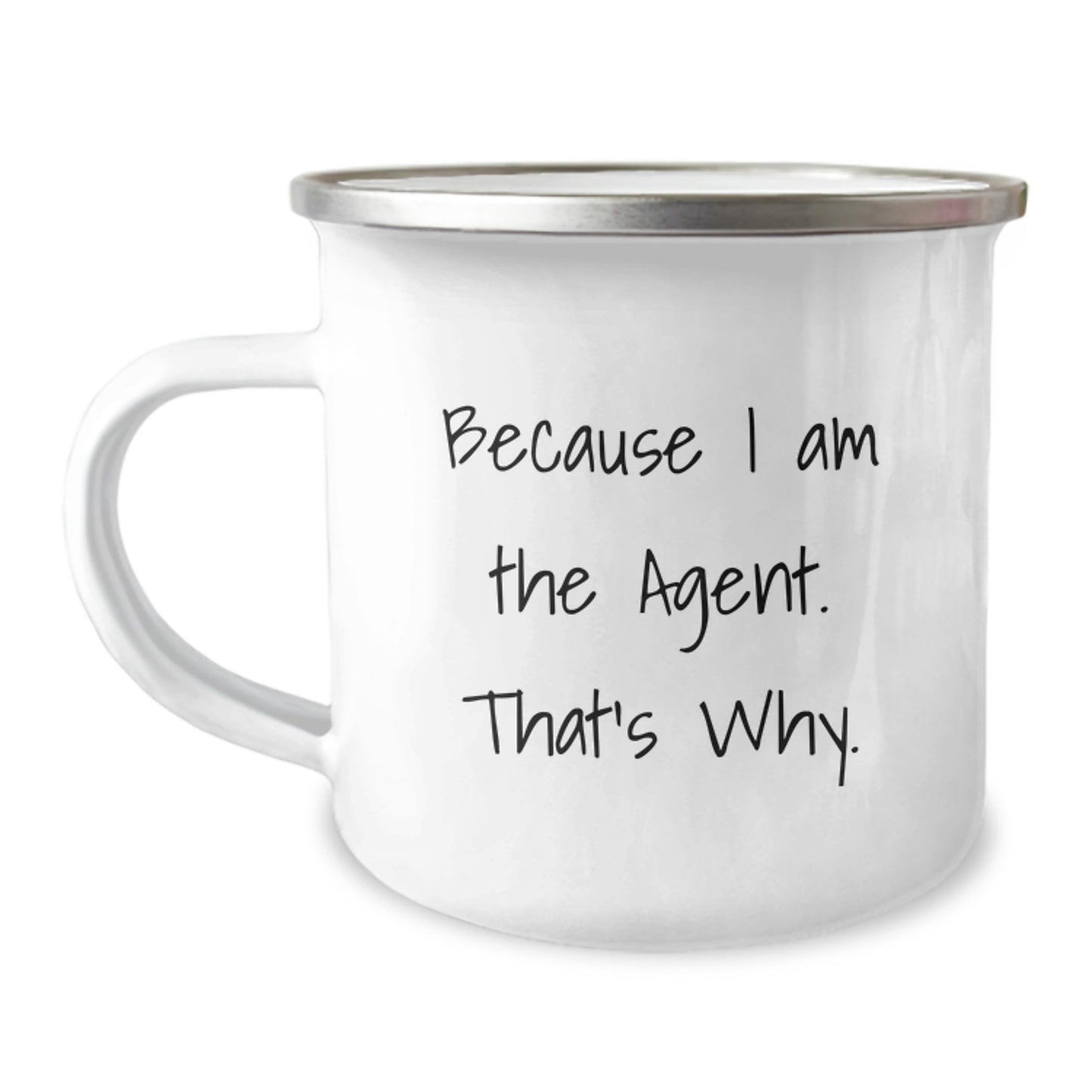 Agent Gifts for Him or Her - Because I Am The Agent. That's Why. - Funny Camping Mug, 12 oz, Stainless Steel with Enamel Finish, Perfect Birthday Unique Gift from Friends, Family, or Coworkers - Image 1